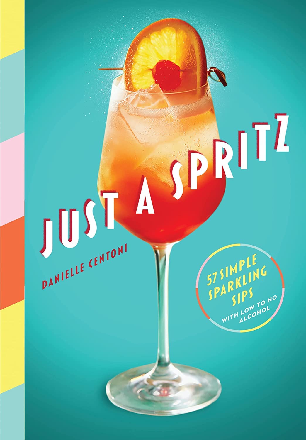 Just a Spritz: 57 Simple Sparkling Sips